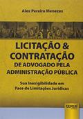 Ler Licitação & Contratação de Advogado pela Administração Pública - Sua Inexigibilidade em Face de Limitações Jurídicas, do autor Alex Pereira Menezes