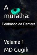 Ler A Muralha: Penhasco da Pantera: Volume I (Portuguese Edition), do autor MD Gugik Ler A Muralha: Penhasco da Pantera: Volume I (Portuguese Edition), do autor MD Gugik