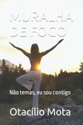 Ler MURALHA DE FOGO: Não temas, eu sou contigo (Portuguese Edition), do autor Otacílio Mota Ler MURALHA DE FOGO: Não temas, eu sou contigo (Portuguese Edition), do autor Otacílio Mota