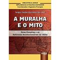 Ler Muralha e o Mito, A - Deng Xiaoping e as Reformas Revolucionárias na China - Biblioteca Juruá de Diplomacia e Política Exterior - Coordenador: Argemiro Procópio, do autor Sergio Caldas Mercador Abi-sad