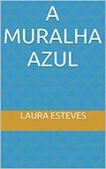 Ler A muralha azul, do autor laura esteves