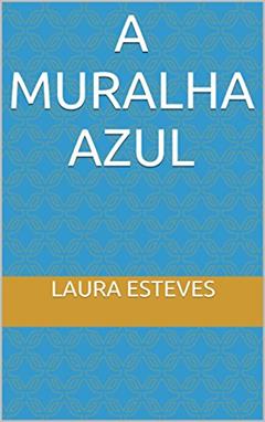 A muralha azul, do autor laura esteves