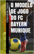 Ler O Modelo de Jogo do FC Bayern Munique, do autor Pedro Mendonça Ler O Modelo de Jogo do FC Bayern Munique, do autor Pedro Mendonça