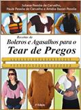 Ler Receitas de boleros e agasalhos para o tear de pregos, do autor Paula Pessôa de Carvalho; Juliana Pessôa de Carvalho; Amélia Bazan Pessôa
