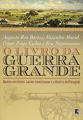 Ler O Livro Da Guerra Grande, do autor Augusto Roa Bastos; Alejandro Maciel; Omar Prego Gadea; Eric Nepomuceno
