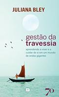 Ler Gestão da Travessia: Aprendendo a Viver e a Cuidar de si em um Mundo de Ondas Gigantes, do autor Juliana Bley Ler Gestão da Travessia: Aprendendo a Viver e a Cuidar de si em um Mundo de Ondas Gigantes, do autor Juliana Bley