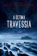 Ler A última Travessia, do autor Mats Strandberg Ler A última Travessia, do autor Mats Strandberg