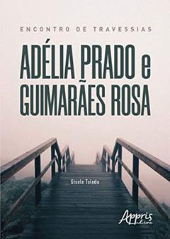Encontro de travessias: Adélia Prado e Guimarães Rosa, do autor Gisele Toledo