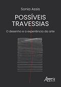 Ler Possíveis Travessias: O Desenho e a Experiência da Arte, do autor Sonia Assis