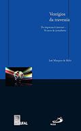 Ler Vestígios da Travessia: da Imprensa à Internet - 50 Anos de Jornalismo, do autor José Marques de Melo Ler Vestígios da Travessia: da Imprensa à Internet - 50 Anos de Jornalismo, do autor José Marques de Melo