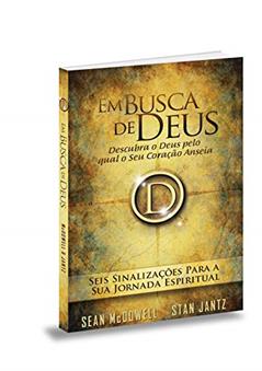 Em Busca de Deus. Seis Sinalizações Para a Sua Jornada Espiritual, do autor Sean Mcdowell; Stan Jantz
