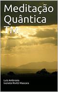 Ler Meditação Quântica TM, do autor Luiz Ambrosio Ivonete Rivitti Mascara; Ivonete Rivitti Mascara
