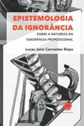 Ler EPISTEMOLOGIA DA IGNORÂNCIA: SOBRE A NATUREZA DA IGNORÂNCIA PROPOSICIONAL (Portuguese Edition), do autor Lucas Jairo Cervantes Bispo Ler EPISTEMOLOGIA DA IGNORÂNCIA: SOBRE A NATUREZA DA IGNORÂNCIA PROPOSICIONAL (Portuguese Edition), do autor Lucas Jairo Cervantes Bispo