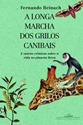 Ler A longa marcha dos grilos canibais, do autor Fernando Reinach