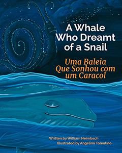 A Whale Who Dreamt of a Snail: Uma Baleia Que Sonhou com um Caracol. : Babl Children's Books in Portuguese and English, do autor William Heimbach