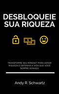 Ler Desbloqueie Sua Riqueza: Transforme Seu Mindset e Descubra as Melhores Estratégias Para Gerar Riqueza e Viver a Vida Que Você Sempre Sonhou (Desbloqueando Livro 5), do autor Andy R. Schwartz