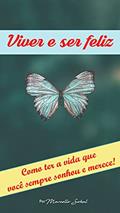 Ler Viver e ser Feliz: Como ter a vida que você sempre sonhou e merece., do autor Marcello Sokal