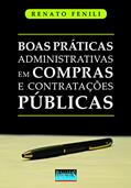 Ler Boas Práticas Administrativas em Compras e Contratações Públicas, do autor Renato Fenili