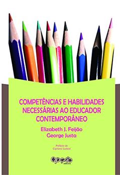 Competências e Habilidade Necessárias ao Educador Moderno, do autor Elizabeth J. Feijão; Feijão George