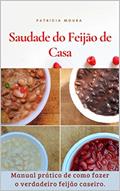Ler Saudade do Feijão de Casa: Manual Prático de Como Fazer o Verdadeiro Feijão Caseiro., do autor Patricia Juliana  Silva de Moura; Patricia Juliana Silva de Moura