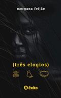 Ler três elogios, do autor Morgana Feijão Ler três elogios, do autor Morgana Feijão