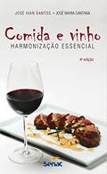 Ler Comida e vinho: harmonização essencial, do autor José Ivan Santos; José Maria Santana