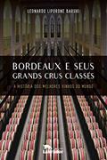 Ler Bordeaux e seus Grands Crus Classés: A história dos melhores vinhos do mundo, do autor Leonardo Liporone Baruki Ler Bordeaux e seus Grands Crus Classés: A história dos melhores vinhos do mundo, do autor Leonardo Liporone Baruki
