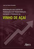 Ler Mensuração dos Custos de Transação e de Transformação Voltados à Produção do Vinho de Açaí, do autor José Luiz Nunes Fernandes Ler Mensuração dos Custos de Transação e de Transformação Voltados à Produção do Vinho de Açaí, do autor José Luiz Nunes Fernandes