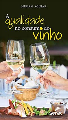 A qualidade no consumo do vinho, do autor Miriam Aguiar