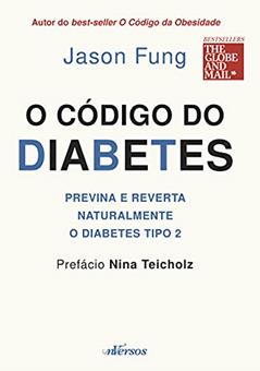 O código do Diabetes: Previna e reverta naturalmente o diabetes tipo 2, do autor Jason Fung