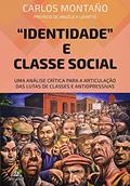 Ler Identidade e Classe Social. Uma Análise Crítica Para a Articulação das Lutas de Classes e Antiopressivas, do autor Carlos Montano