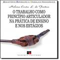 Ler O Trabalho Como Princípio Articulador na Prática de Ensino e nos Estágios, do autor Helena Costa Lopes de Freitas Ler O Trabalho Como Princípio Articulador na Prática de Ensino e nos Estágios, do autor Helena Costa Lopes de Freitas