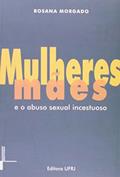 Ler Mulheres Mães e o Abuso Sexual Incestuoso, do autor Rosana Morgado