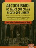 Ler Alcoolismo - Do Cálice que Cala à Escuta que Liberta - O Pedido Silencioso de Dependentes e Abusadores de Bebidas Alcoólicas no Acolhimento de um CAPS-AD, do autor Luiz Felipe Castelo Branco da Silva Ler Alcoolismo - Do Cálice que Cala à Escuta que Liberta - O Pedido Silencioso de Dependentes e Abusadores de Bebidas Alcoólicas no Acolhimento de um CAPS-AD, do autor Luiz Felipe Castelo Branco da Silva