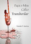 Ler Faça o Meu Cálice Transbordar, do autor Vanda P. Santos