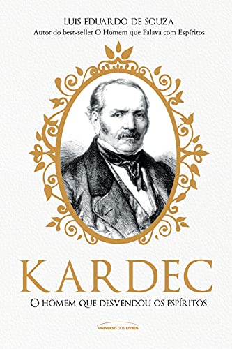 Ler Kardec - o homem que desvendou os espíritos, do autor Luis Eduardo de Souza Ler Kardec - o homem que desvendou os espíritos, do autor Luis Eduardo de Souza