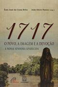Ler 1717: o povo, a imagem e a devoção: A Nossa Senhora Aparecida, do autor João Décio Passos; Ênio José da Costa Brito Ler 1717: o povo, a imagem e a devoção: A Nossa Senhora Aparecida, do autor João Décio Passos; Ênio José da Costa Brito