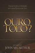 Ler Ouro de tolo?: Discernindo a Verdade em uma Época de Erro, do autor John Macarthur