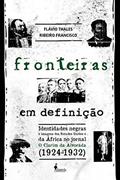 Ler Fronteiras em definição: identidades negras e imagens dos Estados Unidos e da África no jornal O Clarim da Alvorada (1924-1932), do autor Flávio Thales Ribeiro Francisco
