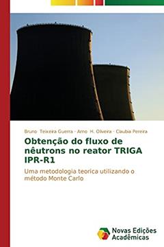 Obtenção do fluxo de nêutrons no reator TRIGA IPR-R1: Uma metodologia teorica utilizando o método Monte Carlo, do autor Teixeira Guerra Bruno; H. Oliveira Arno; Pereira Claubia