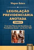 Ler Legislação Previdenciária Anotada - Tomo II - A Lei dos Planos de Benefícios da Previdência Social - Lei 8.213/1991, do autor Wagner Balera Ler Legislação Previdenciária Anotada - Tomo II - A Lei dos Planos de Benefícios da Previdência Social - Lei 8.213/1991, do autor Wagner Balera