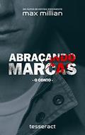 Ler Abraçando Marcas: Conto, do autor Max Millian