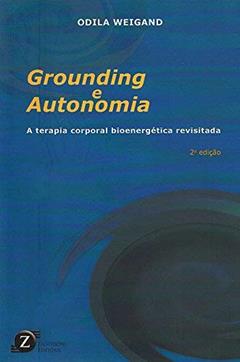 Grounding e Autonomia. A Terapia Corporal, do autor Odila Weigand