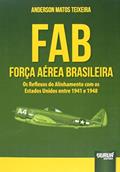 Ler FAB - Força Aérea Brasileira - Os Reflexos do Alinhamento com os Estados Unidos entre 1941 e 1948, do autor Anderson Matos Teixeira Ler FAB - Força Aérea Brasileira - Os Reflexos do Alinhamento com os Estados Unidos entre 1941 e 1948, do autor Anderson Matos Teixeira