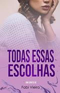 Ler Todas essas escolhas: O badboy e a goodgirl, do autor Fabi Vieira