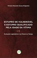 Ler Estupro de vulnerável e estupro qualificado pela idade da vítima:: evolução legislativa e lei penal no tempo, do autor Viviane Macedo Sousa Nogueira
