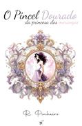 Ler O Pincel Dourado da Princesa dos Morangos (A Saga de Erdbeere Livro 1), do autor R. Pinheiro Ler O Pincel Dourado da Princesa dos Morangos (A Saga de Erdbeere Livro 1), do autor R. Pinheiro