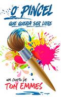Ler O PINCEL QUE QUERIA SER LIVRE, do autor TON EMMES Ler O PINCEL QUE QUERIA SER LIVRE, do autor TON EMMES