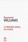 Ler A produção social da escrita, do autor Raymond Williams Ler A produção social da escrita, do autor Raymond Williams