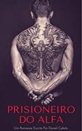 Ler Prisioneiro do Alfa, do autor Daniel Calixto Ler Prisioneiro do Alfa, do autor Daniel Calixto